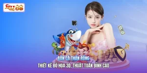 Bắn Cá Thần Rồng | Thiết Kế Đồ Họa 3D, Thuật Toán Đỉnh Cao