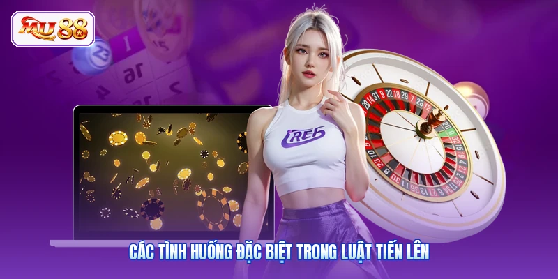 Các tình huống đặc biệt trong luật Tiến Lên