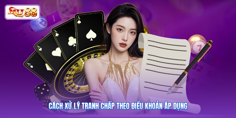 Cách xử lý tranh chấp theo điều khoản áp dụng