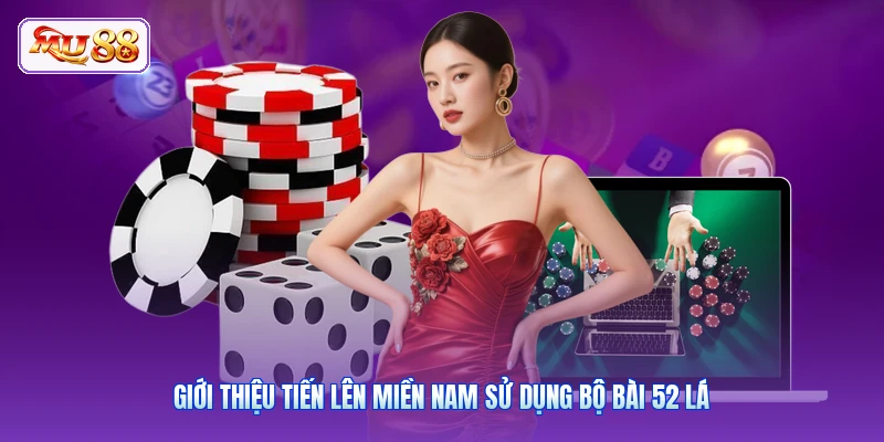 Giới thiệu Tiến Lên Miền Nam sử dụng bộ bài 52 lá