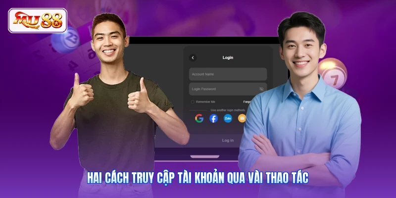 Hai cách truy cập tài khoản qua vài thao tác