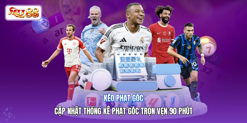 Kèo Phạt Góc | Cập Nhật Thống Kê Phạt Góc Trọn Vẹn 90 Phút