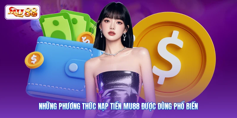 Những phương thức nạp tiền MU88 được dùng phổ biến
