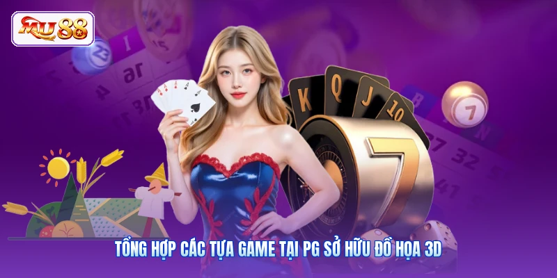 Tổng hợp các tựa game tại PG sở hữu đồ họa 3D