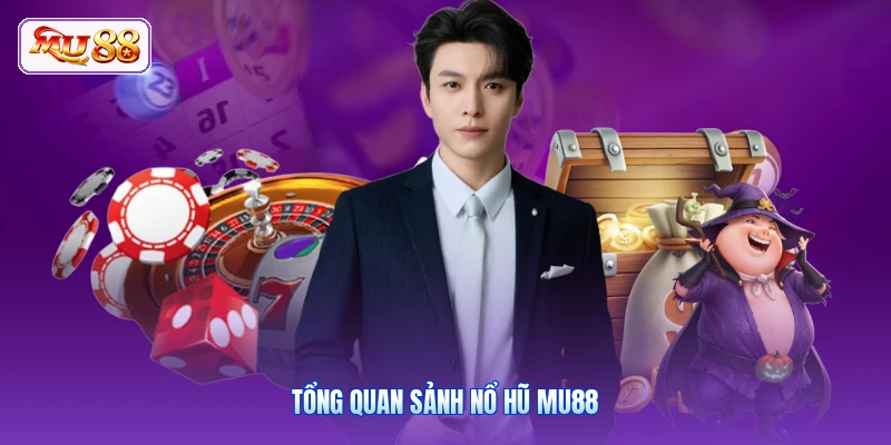 Tổng quan sảnh nổ hũ MU88